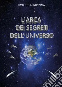 L'arca dei segreti dell'universo libro