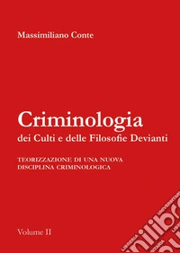 Criminologia dei culti e delle filosofie devianti. Teorizzazione ed applicazione operativa libro