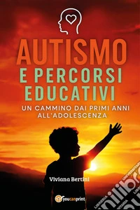 Autismo e percorsi educativi. Un cammino dai primi anni all'adolescenza libro