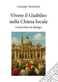 Vivere il Giubileo nella chiesa locale libro