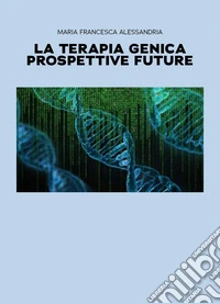 La terapia genica. Prospettive future libro