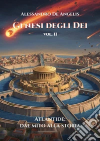 Genesi degli dei. Vol. 2: Atlantide: dal mito alla storia libro