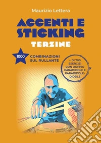 Accenti e sticking. Terzine. 1000 combinazioni sul rullante libro