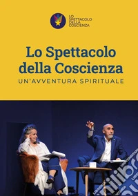 Lo spettacolo della coscienza. Un'avventura spirituale libro