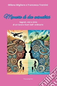 Memorie di due animatrici. Segreti, vizi e virtù di un lavoro fuori dall'ordinario libro