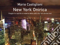 New York onirica. Viaggio tra spirito e materia della città che non dorme mai. Ediz. illustrata libro