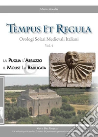 Tempus et regula. Orologi solari medievali italiani. Vol. 4: Puglia, Abruzzo, Molise, Basilicata libro