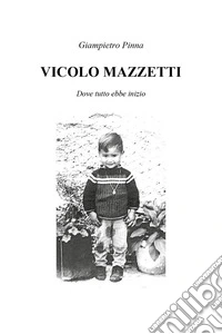 Vicolo Mazzetti. Dove tutto ebbe inizio libro