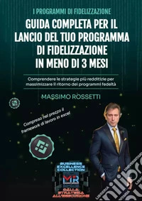 Guida completa per il lancio del tuo programma di fidelizzazione in meno di 3 mesi libro