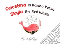 Celestina la balena rossa-Skyla the red whale. Ediz. illustrata libro