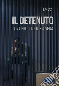 Il detenuto. (Una brutta storia vera) libro