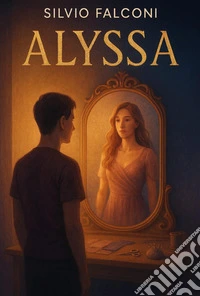 Alyssa. Ombre, desideri e la forza di un'anima libera libro