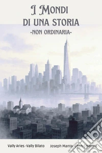 I mondi di una storia. Non ordinaria libro