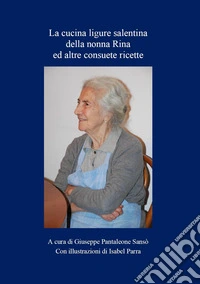 Libro della cucina ligure salentina della nonna Rina ed altre consuete ricette libro