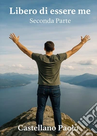 Libero di essere me. Seconda parte libro