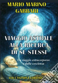 Viaggio astrale alla ricerca di sé stessi libro