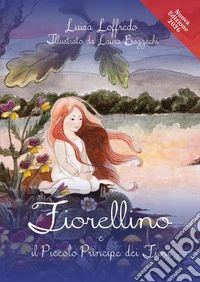 Fiorellino e il piccolo principe dei fiori. Ediz. illustrata libro