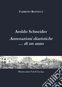 Aroldo Schneider. Annotazioni diaristiche... di un anno libro