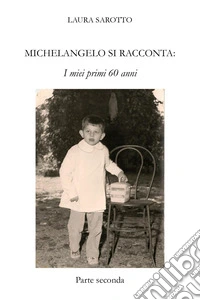 Michelangelo si racconta. I miei primi 60 anni. Vol. 2 libro