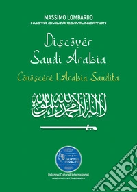 Discover Saudi Arabia-Conoscere L'Arabia Saudita libro