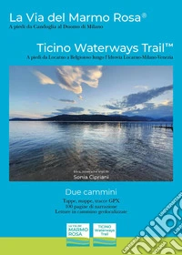 La via del marmo rosa. Ticino waterways trail libro
