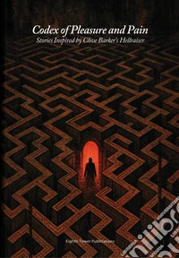 Codex of pleasure and pain. Stories inspired by Clive Barker's hellraiser libro