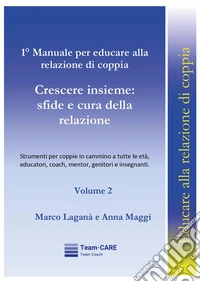 1° manuale per educare alla relazione di coppia. Vol. 2: Crescere insieme: sfide e cura della relazione libro