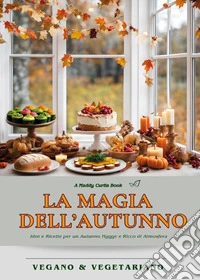 La magia dell'autunno. Idee e ricette per un autunno hygge e ricco di atmosfera libro