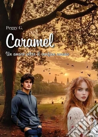 Caramel. Un amore oltre il confine umano libro
