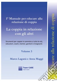 1° manuale per educare alla relazione di coppia. Vol. 3: La coppia in relazione con gli altri libro