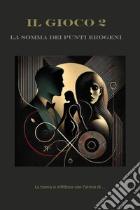 La somma dei punti erogeni. Il gioco. Vol. 2 libro
