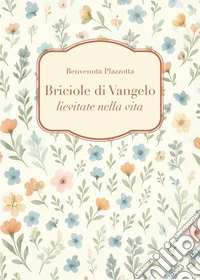 Briciole di Vangelo lievitate nella vita libro