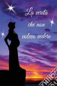 La verità che non volevo vedere libro