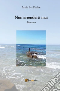 Non arrenderti mai libro