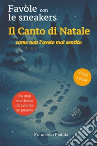 Il canto di Natale come non l'avete mai sentito. Favole con le sneakers libro