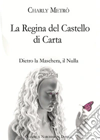 La regina del castello di carta. Dietro la maschera, il nulla libro