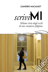 ScriviMI. Milano vista dagli occhi di uno straniero Filippino libro