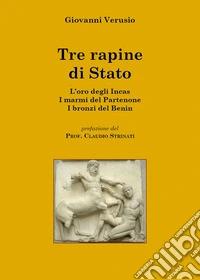 Tre rapine di stato. L'oro degli Incas-I marmi del Partenone-I bronzi del Benin