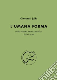 L'umana forma nello schema fantascientifico del vivente libro