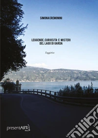 Leggende, curiosità e misteri del lago di Garda libro