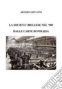 La società biellese del '900 dalle carte di polizia libro
