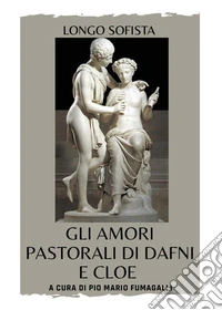 Gli amori pastorali di Dafni e Cloe libro