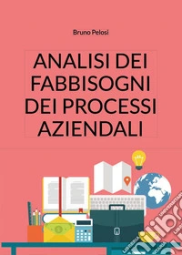Analisi dei fabbisogni dei processi aziendali libro