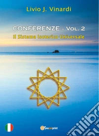 Conferenze. Vol. 2: Il sistema isoterico universale libro