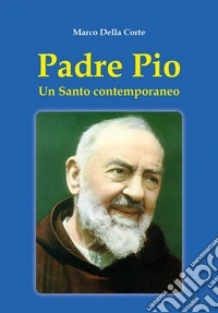Padre Pio. Un Santo contemporaneo libro