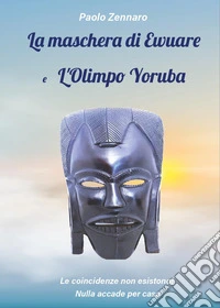 La maschera di Ewuare e l'Olimpo Yoruba libro