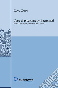 L'arte di progettare per i terremoti (dalle forze agli spostamenti alle perdite) libro