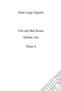 Vite nel Mar Rosso. Quinta vita. Tomo 4 libro