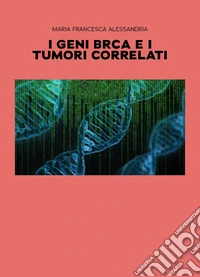 I geni BRCA e i tumori correlati libro