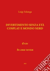 Divertimento senza età, Cosplay e mondo nerd libro